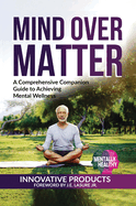 Mentally Healthy: Mind over Matter: A Comprehensive Companion Guide to Achieving Wellness