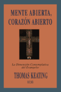 Mente Abierta, Corazon Abierto: La Dimension Contemplativa del Evangelio