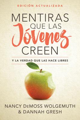 Mentiras Que Las J?venes Creen, Edici?n Revisada: Y La Verdad Que Las Hace Libres - DeMoss Wolgemuth, Nancy, and Gresh, Dannah