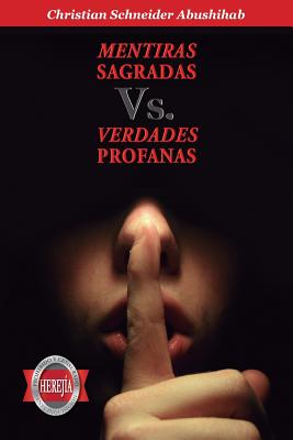 Mentiras Sagradas vs. Verdades Profanas: Derribando Los Sistemas de Creencias Falsos y Negativos - Abushihab, Christian Schneider