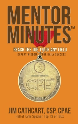 Mentor Minutes: Reach the Top 1% of Any Field - Expert Wisdom for Daily Success - Cathcart, Jim