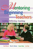 Mentoring Beginning Teachers: Guiding, Reflecting, Coaching