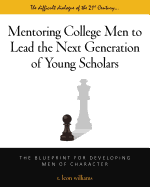 Mentoring College Men to Lead the Next Generation of Young Scholars: The Blueprint for Developing Men of Character