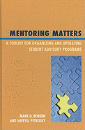 Mentoring Matters: A Toolkit for Organizing and Operating Student Advisory Programs