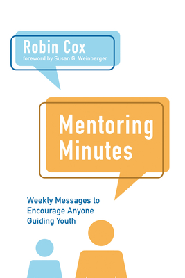 Mentoring Minutes: Weekly Messages to Encourage Anyone Guiding Youth - Cox, Robin, and Weinberger, Susan G (Foreword by)