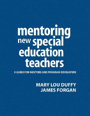 Mentoring New Special Education Teachers: A Guide for Mentors and Program Developers - Duffy, Mary Lou, and Forgan, James W