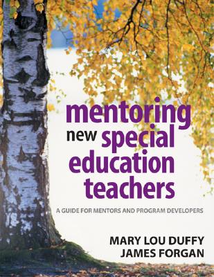 Mentoring New Special Education Teachers: A Guide for Mentors and Program Developers - Duffy, Mary Lou, and Forgan, James W