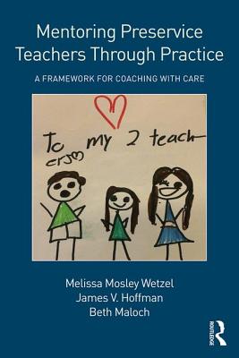 Mentoring Preservice Teachers Through Practice: A Framework for Coaching with CARE - Wetzel, Melissa Mosley, and Hoffman, James V., and Maloch, Beth