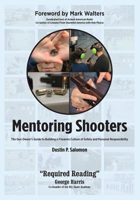 Mentoring Shooters: The Gun Owner's Guide to Building a Firearms Culture of Safety and Personal Responsibility - Salomon, Dustin P, and Walters, Mark, Professor