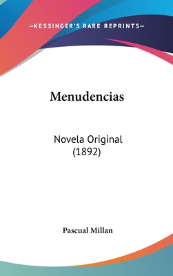 Menudencias: Novela Original (1892) - Millan, Pascual