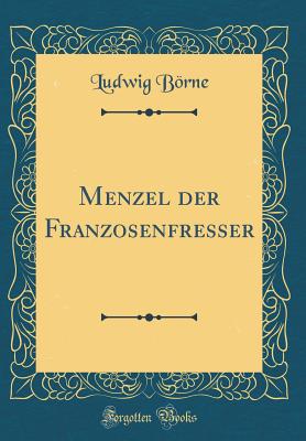 Menzel Der Franzosenfresser (Classic Reprint) - Borne, Ludwig