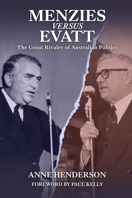 Menzies versus Evatt: The Great Rivalry of Australian Politics - Henderson, Anne