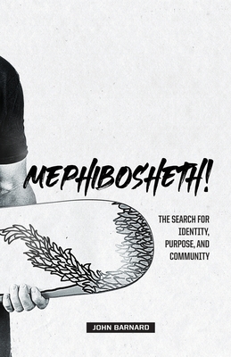 Mephibosheth!: The Search for Identity, Purpose, and Community - Barnard, John
