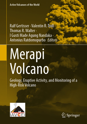 Merapi Volcano: Geology, Eruptive Activity, and Monitoring of a High-Risk Volcano - Gertisser, Ralf (Editor), and Troll, Valentin R. (Editor), and Walter, Thomas R. (Editor)