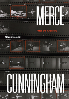 Merce Cunningham: After the Arbitrary - Noland, Carrie