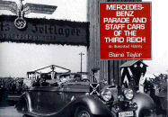 Mercedes Benz: Parade and Staff Cars of the Third Reich: An Illustrated History - Taylor, Blaine