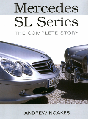 Mercedes SL Series: The Complete Story - Noakes, Andrew