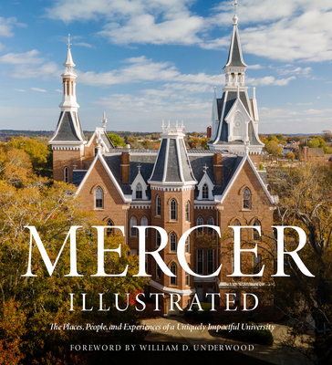 Mercer Illustrated: The Places, People, and Experiences of a Uniquely Impactful University - Mercer University, and Underwood, William D (Foreword by), and Johnston, Gordon (Text by)