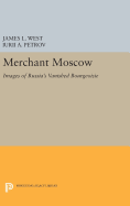 Merchant Moscow: Images of Russia's Vanished Bourgeoisie