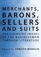 Merchants, Barons, Sellers and Suits: The Changing Images of the Businessman Through Literature