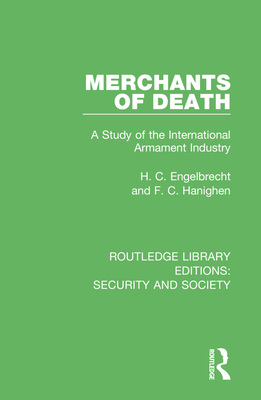 Merchants of Death: A Study of the International Armament Industry - Engelbrecht, H C, and Hanighen, F C