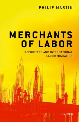 Merchants of Labor: Recruiters and International Labor Migration - Martin, Philip