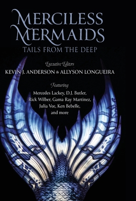 Merciless Mermaids: Tails from the Deep - Anderson, Kevin J (Editor), and Longueira, Allyson (Editor), and Lackey, Mercedes