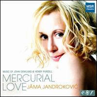 Mercurial Love: Music of John Dowland & Henry Purcell - Carlene Stober (viola da gamba); Charles Weaver (lute); JAma Jandrokovic (soprano); Jory Vinikour (harpsichord)