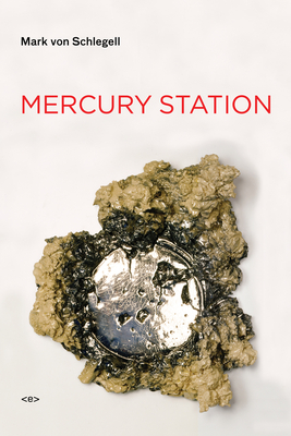 Mercury Station: A Transit - Von Schlegell, Mark