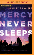 Mercy Never Sleeps: Sleepless Thoughts on Faith, Heaven, and the Fear of Heights