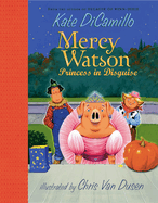 Mercy Watson: Princess in Disguise: (A Funny and Heartwarming Halloween Chapter Book about a Lovable, Toast-Eating Pig - For Early Readers and Kids Ages 5-7 in Grades K-3)