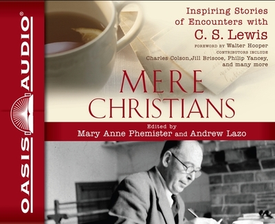 Mere Christians: Inspiring Stories of Encounters with C. S. Lewis - Phemister, Mary Anne (Editor), and Lazo, Andrew (Editor), and Schuurman, John F (Narrator)