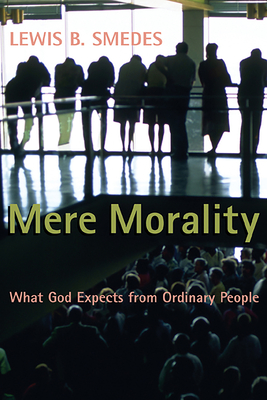 Mere Morality: What God Expects from Ordinary People - Smedes, Lewis B