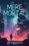 Mere Mortal: YA Dystopian Science Fiction