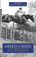 Merely A Rider: The Autobiography of Anneli Drummond-Hay