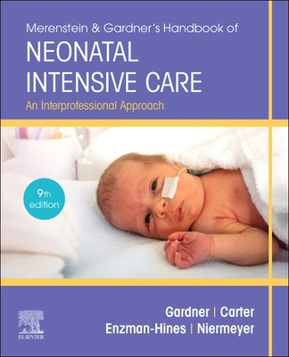 Merenstein & Gardner's Handbook of Neonatal Intensive Care: An Interprofessional Approach - Gardner, Sandra Lee, and Carter, Brian S, MD, Faap, and Enzman-Hines, Mary I, Aprn, PhD, CNS