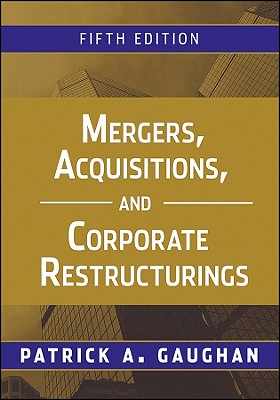 Mergers, Acquisitions, and Corporate Restructurings - Gaughan, Patrick A