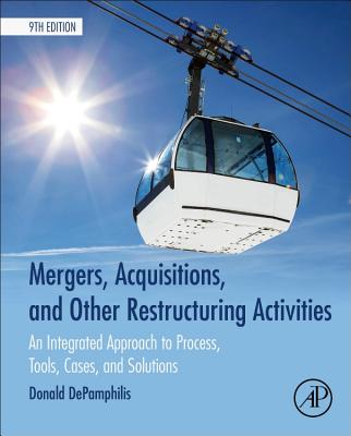 Mergers, Acquisitions, and Other Restructuring Activities: An Integrated Approach to Process, Tools, Cases, and Solutions - DePamphilis, Donald