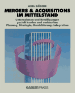 Mergers & Acquisitions Im Mittelstand: Unternehmen Und Beteiligungen Gezielt Kaufen Und Verkaufen: Planung, Strategie, Durchfuhrung, Integration