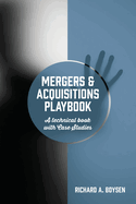 Mergers & Acquisitions Playbook: A technical book with Case Studies