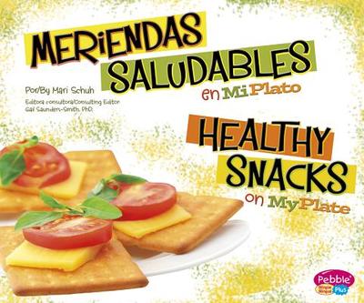 Meriendas Saludables En Miplato/Healthy Snacks on Myplate - Saunders-Smith, Gail (Consultant editor), and Schuh, Mari, and Strictly Spanish LLC (Translated by)