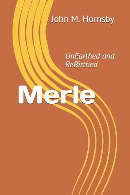 Merle: UnEarthed and ReBirthed - Hornsby, John M