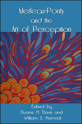 Merleau-Ponty and the Art of Perception - Davis, Duane H (Editor), and Hamrick, William S (Editor)
