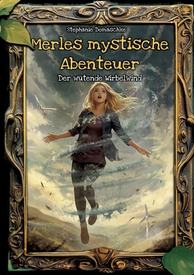 Merles mystische Abenteuer: Der w?tende Wirbelwind - Domaschke, Stephanie