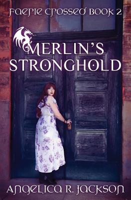 Merlin's Stronghold: Faerie Crossed Book 2 - Jackson, Angelica R