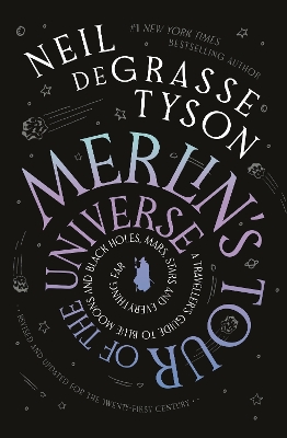 Merlin's Tour of the Universe: A Traveller's Guide to Blue Moons and Black Holes, Mars, Stars and Everything Far - Tyson, Neil deGrasse