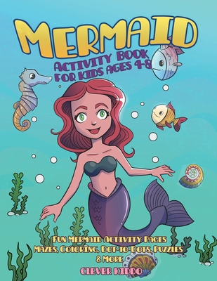 Mermaid Activity Book for Kids Ages 4-8: Fun Mermaid Activity Pages - Mazes, Coloring, Dot-to-Dots, Puzzles and More! - Clever Kiddo