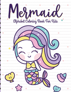 Mermaid Alphabet Coloring Book For Kids: For Kids Ages 4-8 Sea Creatures Learning Activity Books