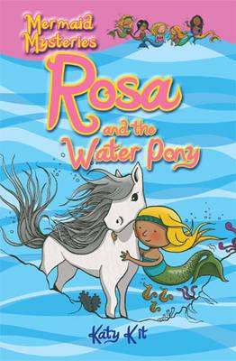 Mermaid Mysteries: Rosa and the Water Pony - Kit, Katy