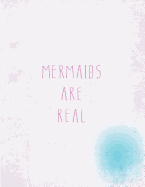 Mermaids Are Real: Mermaids Are Real on White Cover (8.5 X 11) Inches 110 Pages, Blank Unlined Paper for Sketching, Drawing, Whiting, Journaling & Doodling